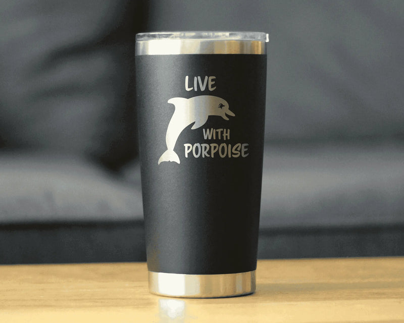 Live with Porpoise Insulated Travel Tumbler - Dolphins Gifts Bevvee