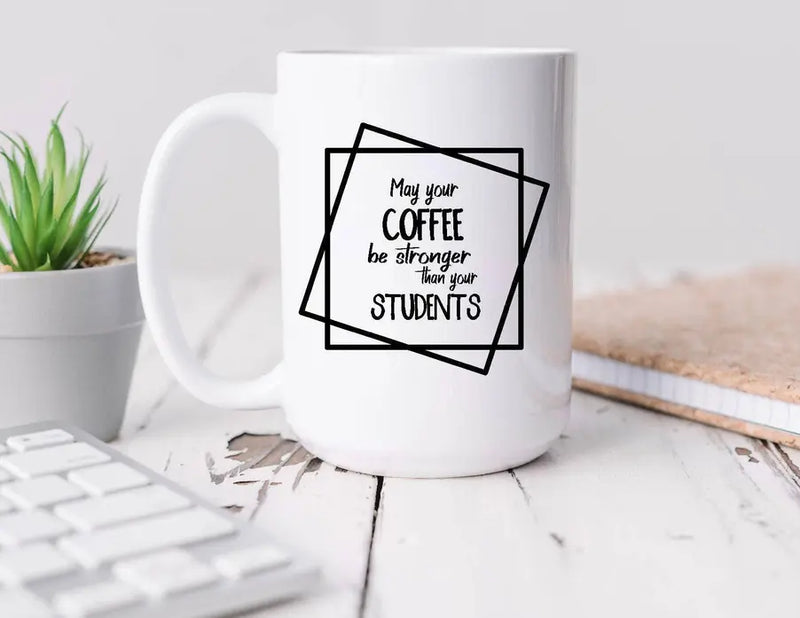 May your coffee be stronger than your students Coffee Mug BLN Designs
