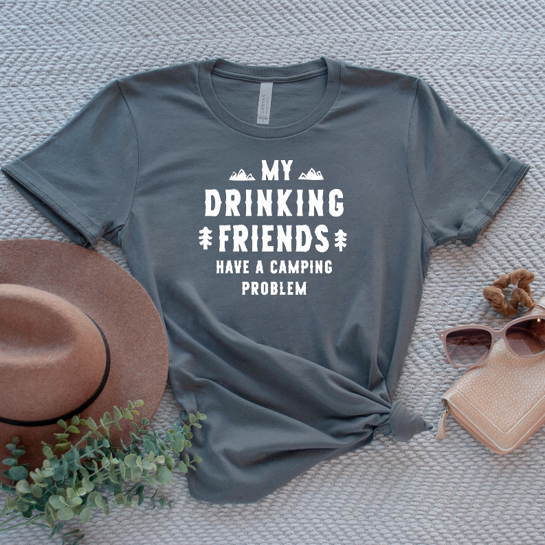 My Drinking Friends Have a Camping Problem shirt Bella Bean