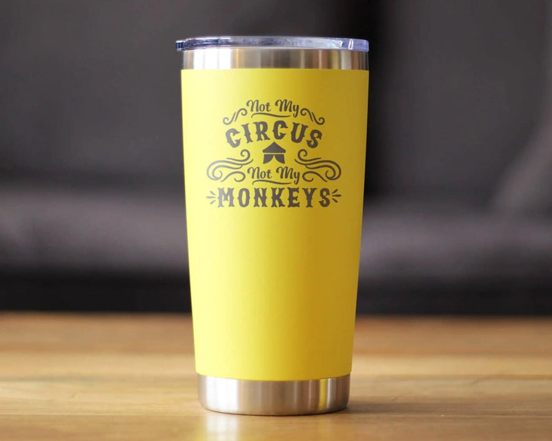 Not My Circus Insulated Travel Tumbler - Retirement Gifts Bevvee