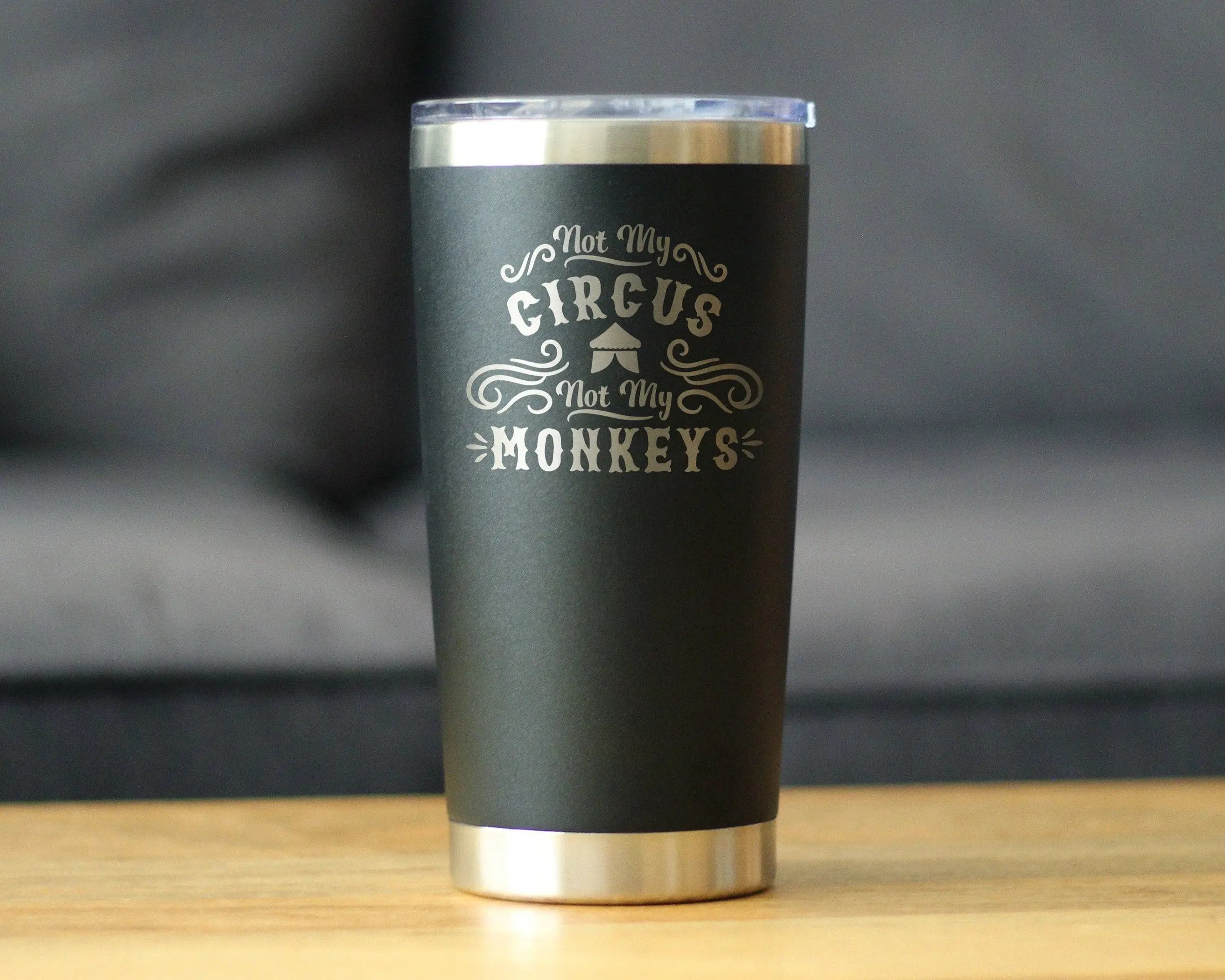 Not My Circus Insulated Travel Tumbler - Retirement Gifts Bevvee