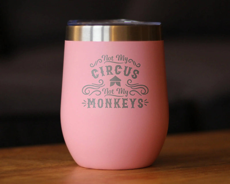 Not My Circus Insulated Wine Tumbler - Retirement Gifts Bevvee