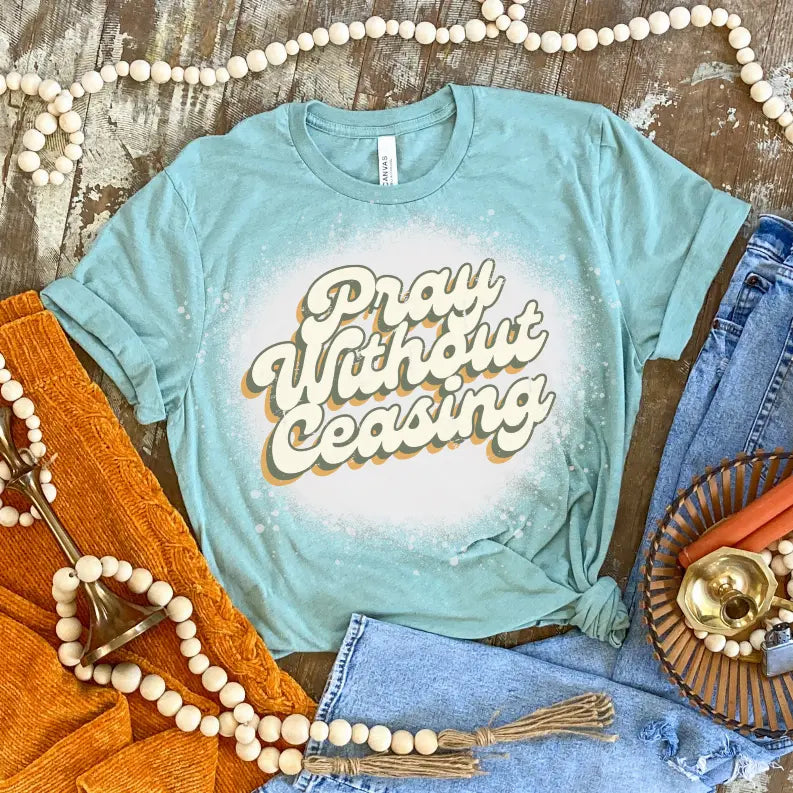 Pray Without Ceasing Bleached Shirt CK's Boutique