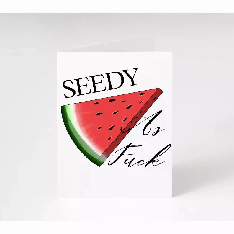 Seedy As Fuck Watermelon Card Sassper Goods