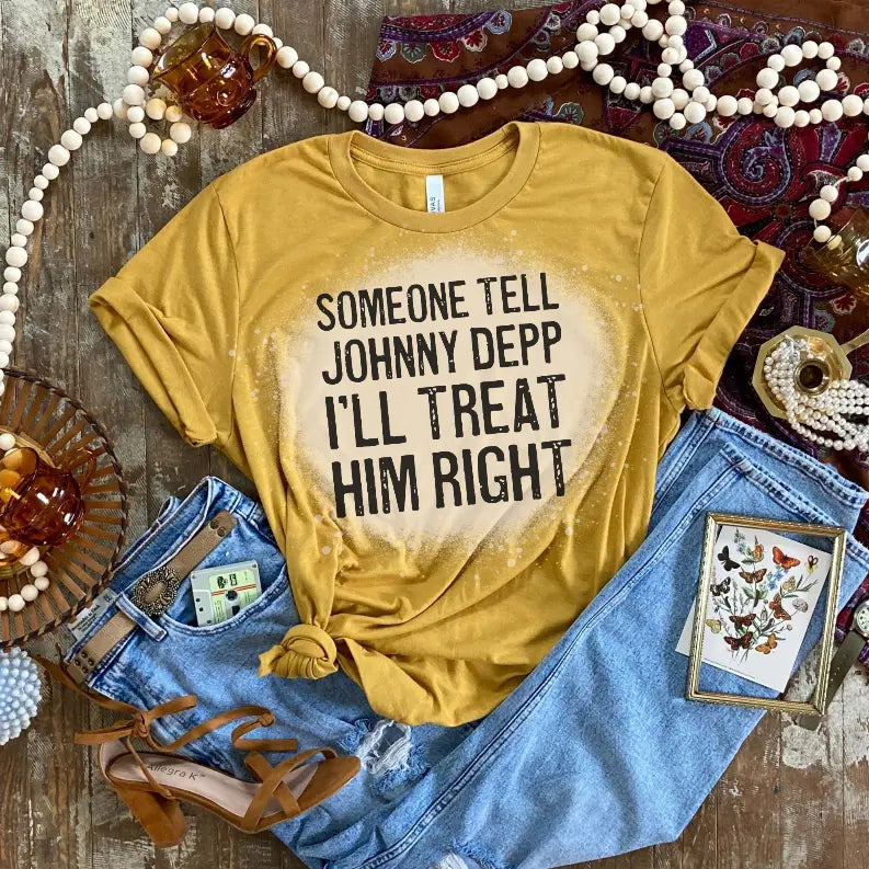 Someone Tell Johnny Depp I'll Treat Him Right Bleached Shirt CK's Boutique