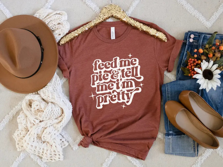 Thanksgiving shirt | Feed me Pie and Tell me I'm Pretty Stiles Tee