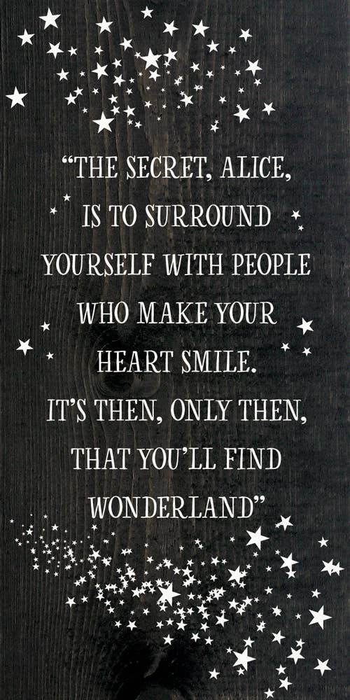 "The secret, Alice, is to surround yourself with people..." Sawdust City