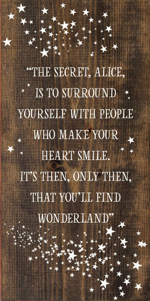 "The secret, Alice, is to surround yourself with people..." Sawdust City