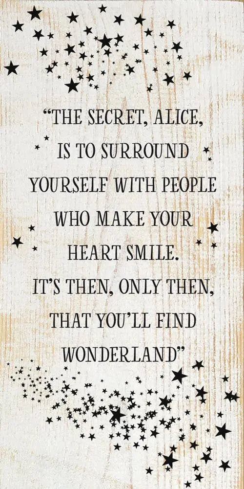 "The secret, Alice, is to surround yourself with people..." Sawdust City