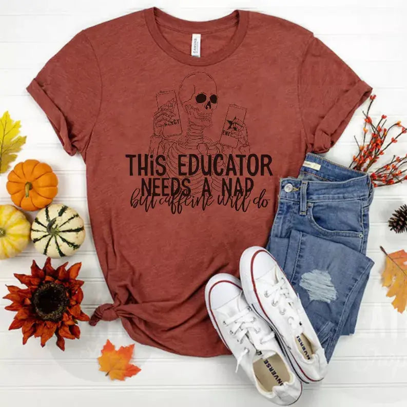 This Educator Needs A Nap But Caffeine Will Do Shirt CK's Boutique