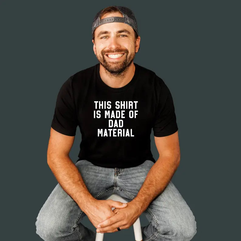 This Shirt is Made of Dad Material Bella Bean