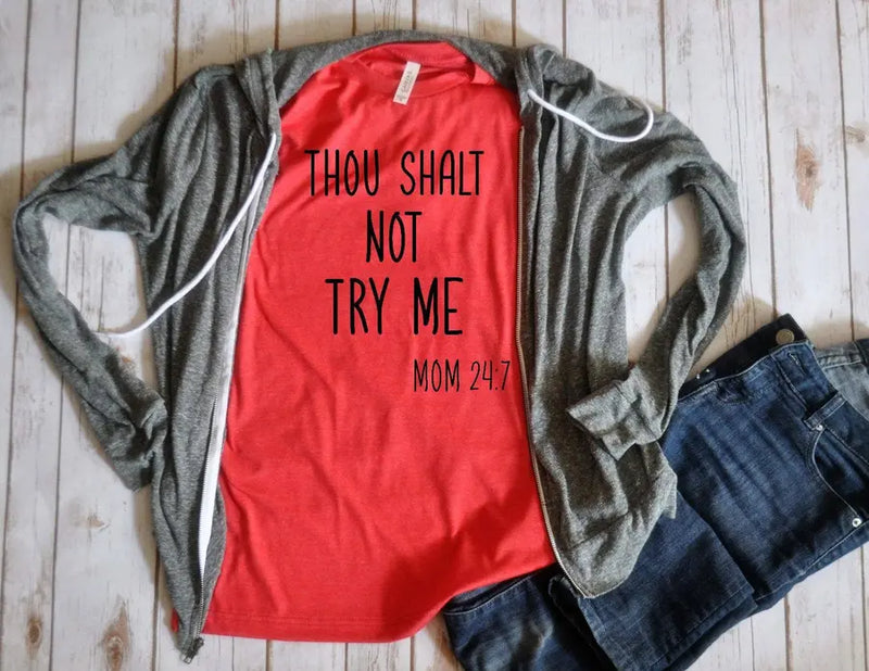 Thou shalt not try me Mom 24:7 Unisex Shirt BLN Designs