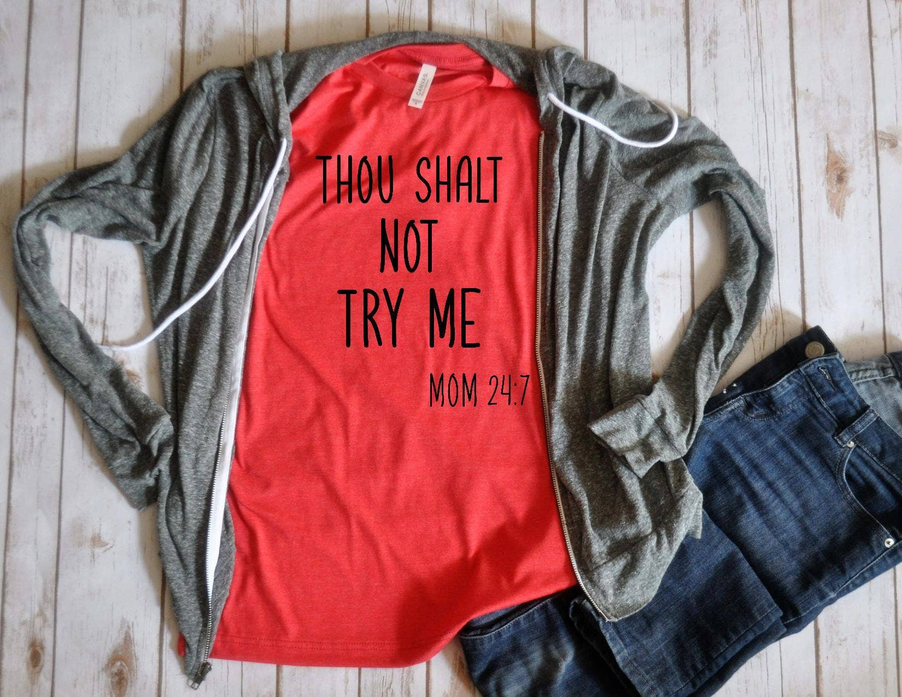 Thou shalt not try me Mom 24:7 Unisex Shirt BLN Designs