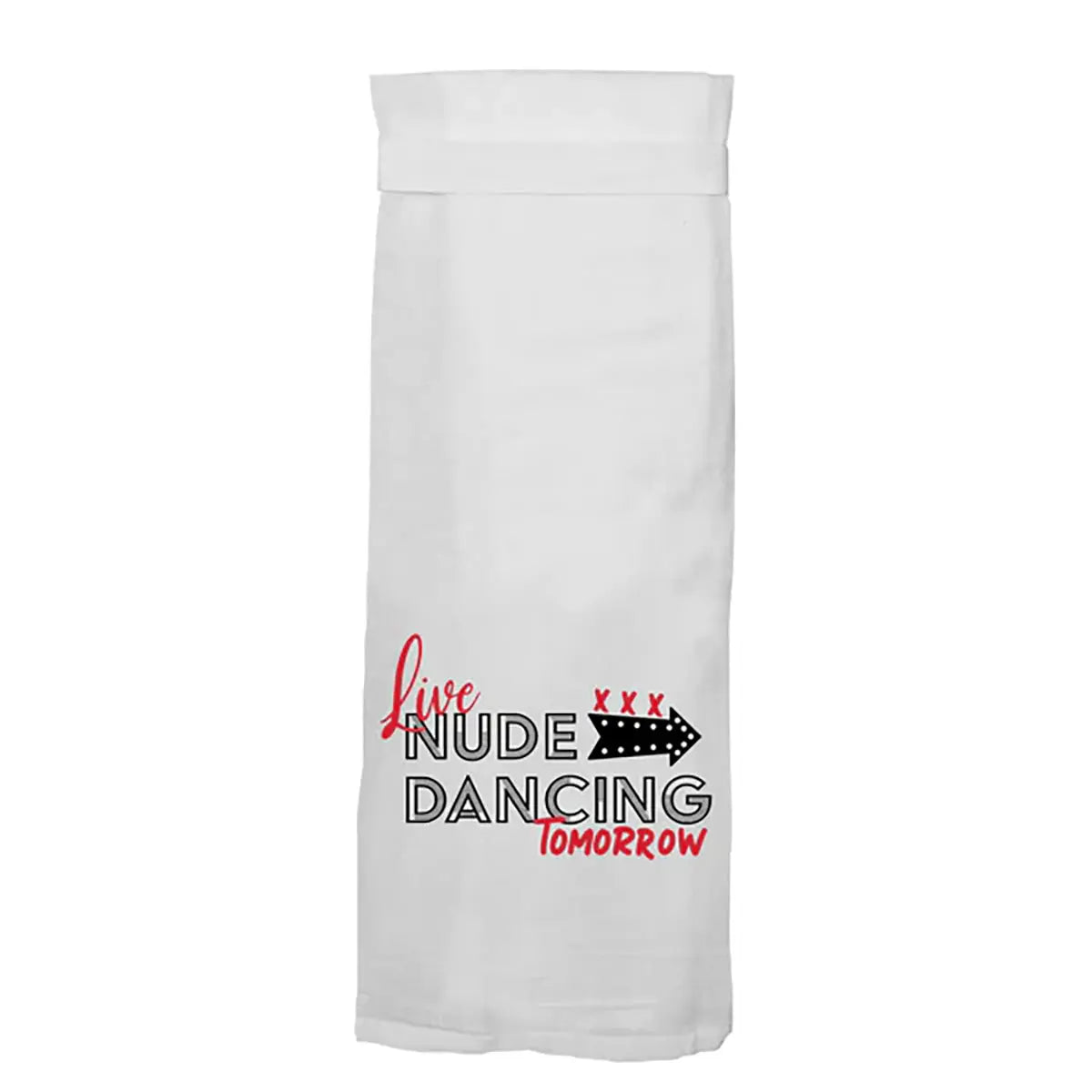 Twisted Wares Live Nude Dancing Tomorrow Flour Sack Towel - GreatEagleInc