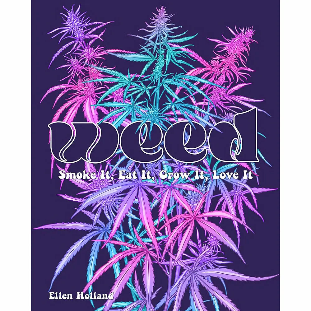 WEED: Smoke it, Eat it, Grow it, Love it Hachette