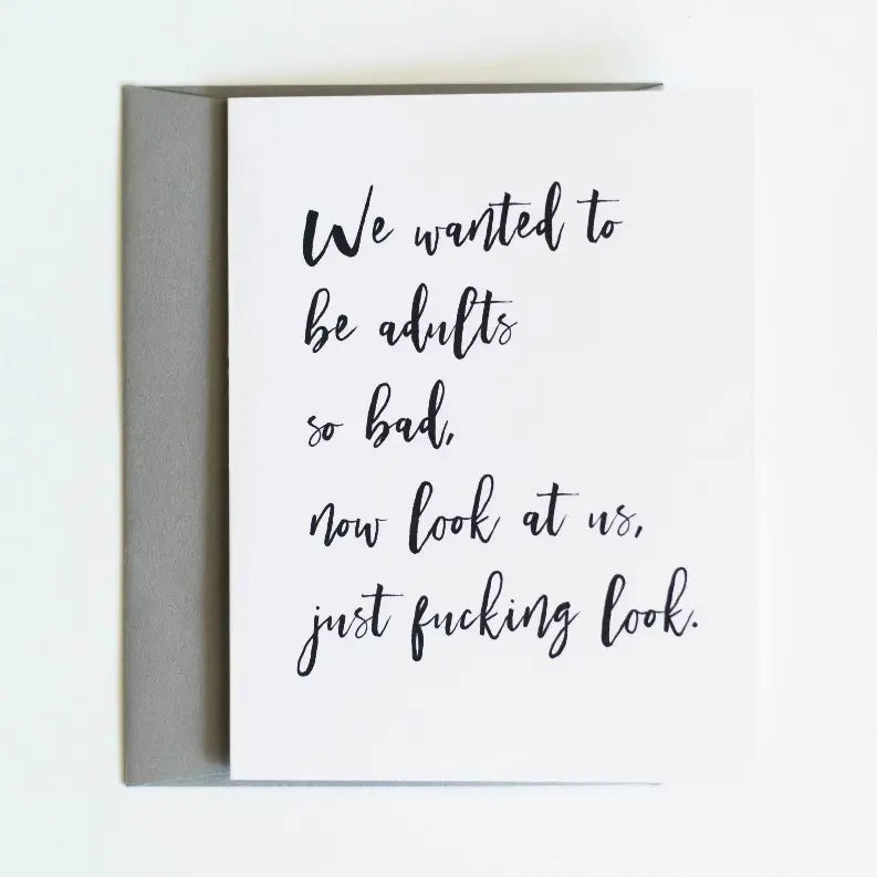 We Wanted To Be Adults So Bad Card Sassper Goods
