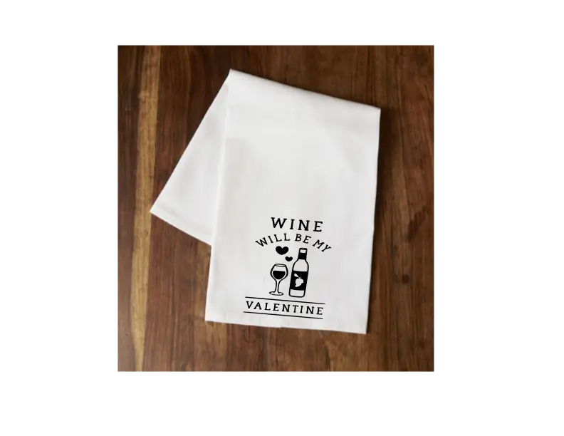 Wine Will Be My Valentine Tea Towel Your Custom Sports