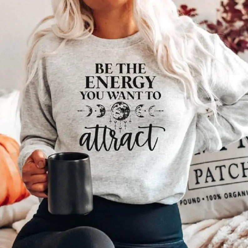 Women's Be The Energy You Want To Attract Sweatshirt Dream Team Designs