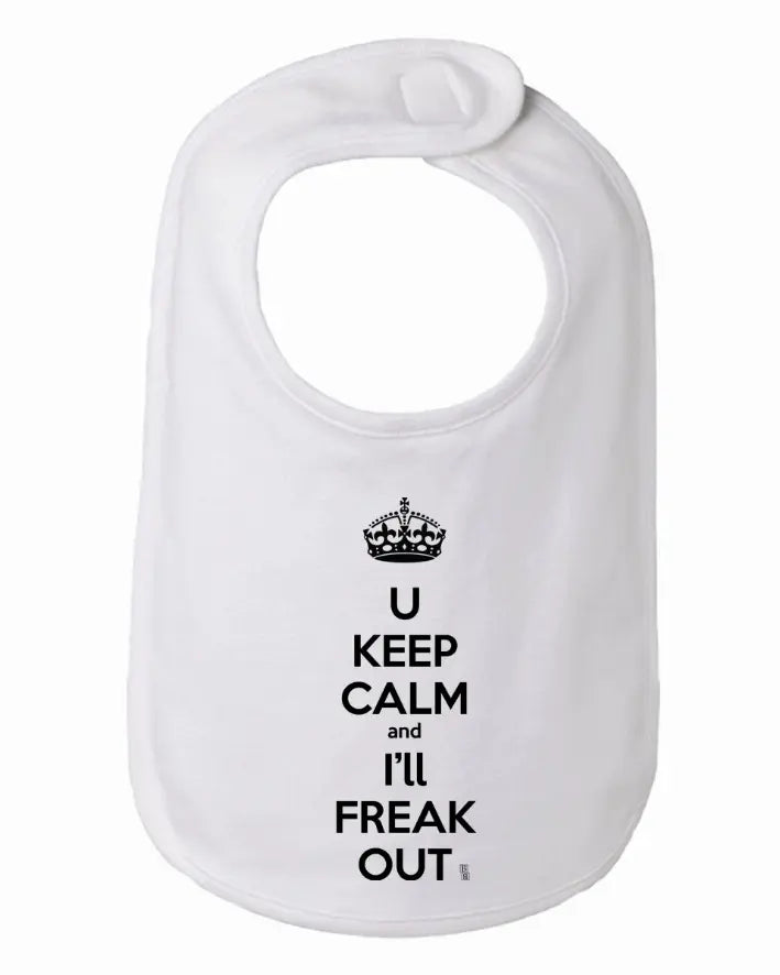 You Keep Calm and I'll Freak Out Funny Bib One Size Bad Baby Inc