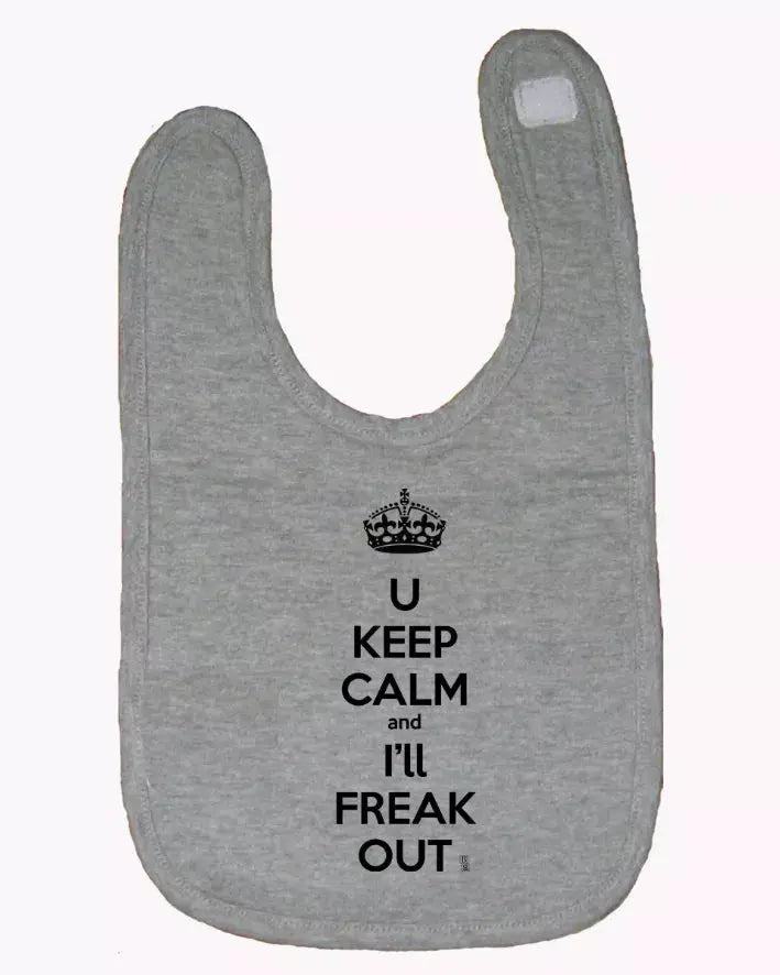 You Keep Calm and I'll Freak Out Funny Bib One Size Bad Baby Inc