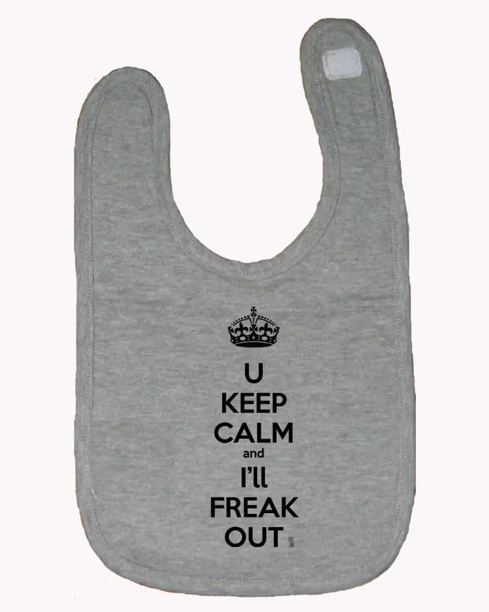 You Keep Calm and I'll Freak Out Funny Bib One Size Bad Baby Inc