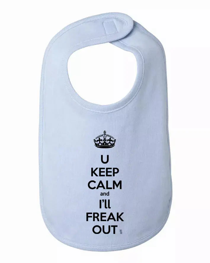 You Keep Calm and I'll Freak Out Funny Bib One Size Bad Baby Inc