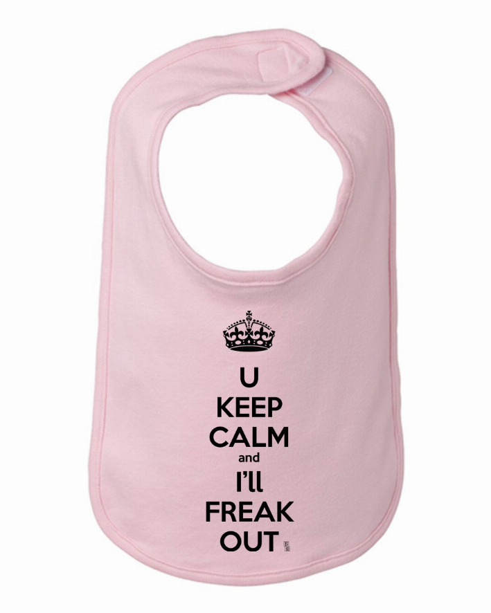 You Keep Calm and I'll Freak Out Funny Bib One Size Bad Baby Inc