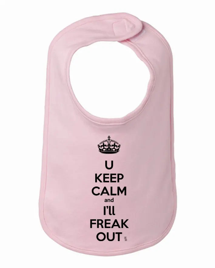 You Keep Calm and I'll Freak Out Funny Bib One Size Bad Baby Inc