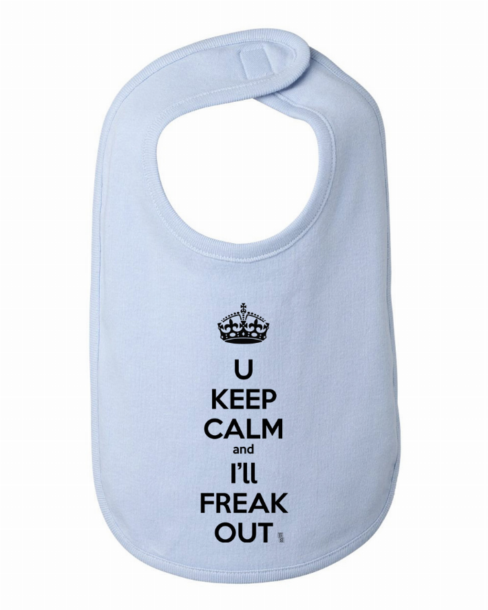 You Keep Calm and I'll Freak Out Funny Bib One Size Bad Baby Inc