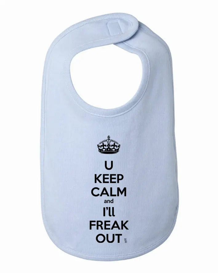 You Keep Calm and I'll Freak Out Funny Bib One Size Bad Baby Inc